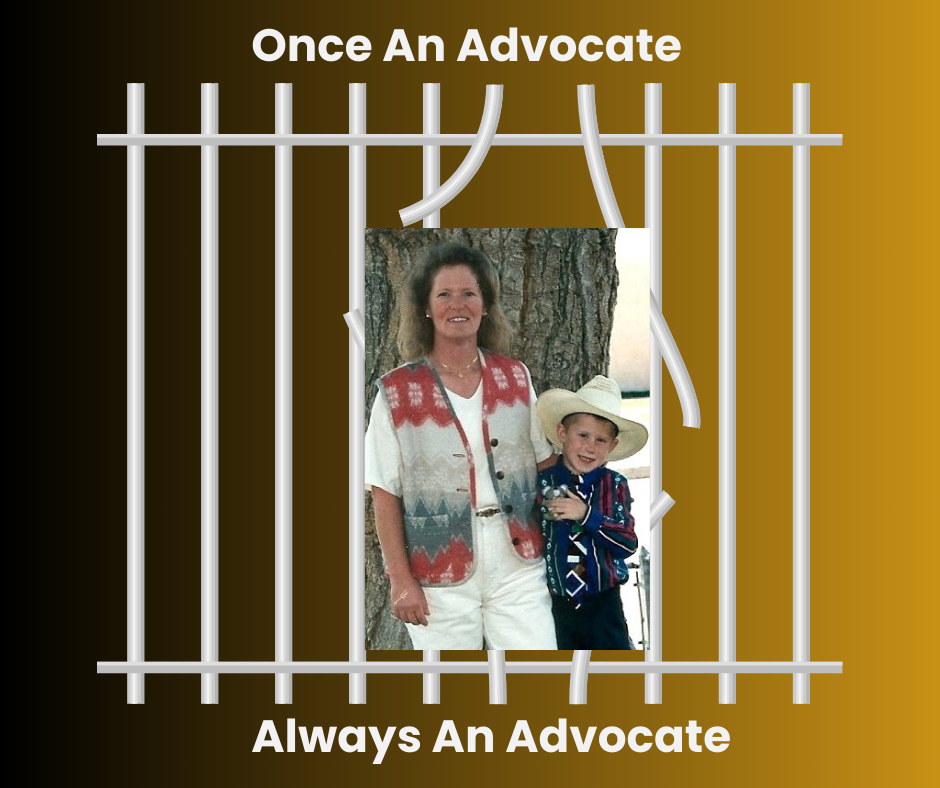 Behind prison bars is a photo of me and Hayes all decked out in his cowboy hat and Western shirt hugging each other in front of our huge cottonwood tree. But we have broken through the bars because we are advocates.