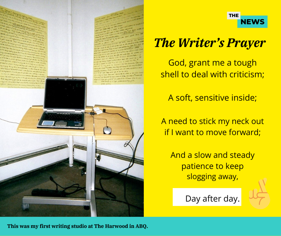 My first writing studio at the Harwood in Albuquerque. Large sheets of yellow paper are filled with notes, and I used a portable laptop stand with a laptop for doing all my work. The words from The Writer's Prayer are the other half.